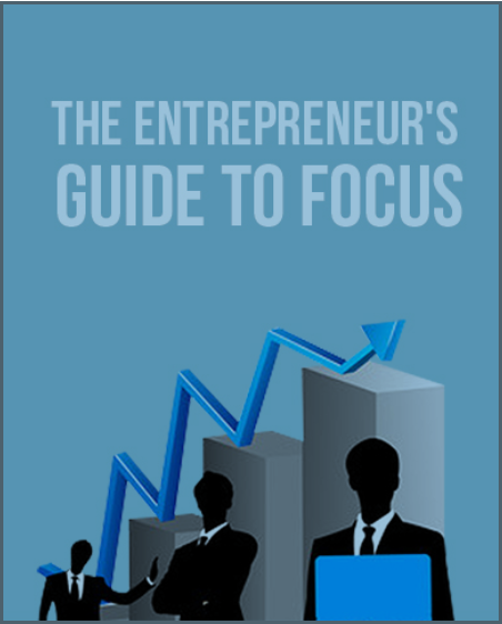 The Entrepreneurs Guide To Focus